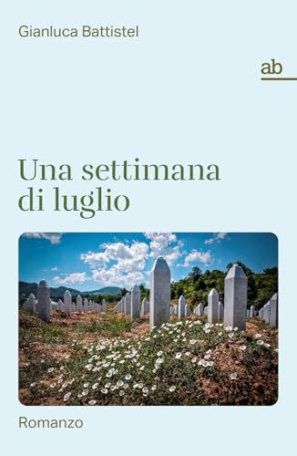 Una Settimana Di Luglio: Romanzo
