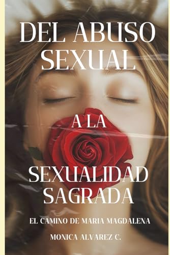 Del Abuso Sexual A La Sexualidad Sagrada: El Camino De Maria Magdalena.