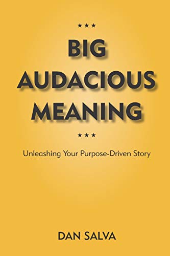 Big Audacious Meaning: Unleashing Your Purpose-Driven Story