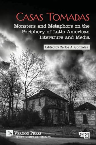 Casas Tomadas: Monsters And Metaphors On The Periphery Of Latin American Literature And Media