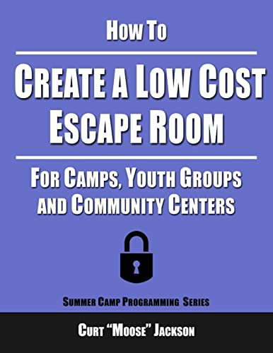 How To Create A Low Cost Escape Room: For Camps, Youth Groups And Community Centers