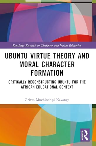 Ubuntu Virtue Theory And Moral Character Formation: Critically Reconstructing Ubuntu For The African Educational Context