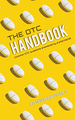 The Otc Handbook: Allergy, Cough, Cold Medicine Advice Book. Medication Guide For Symptoms Related To Flu, Gi, Skin & More!