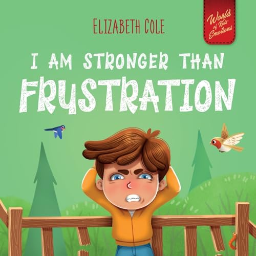 I Am Stronger Than Frustration: Social Emotional Book For Kids About Anger Management, Staying Calm, Self Regulation Skills, And Dealing With Big ... 