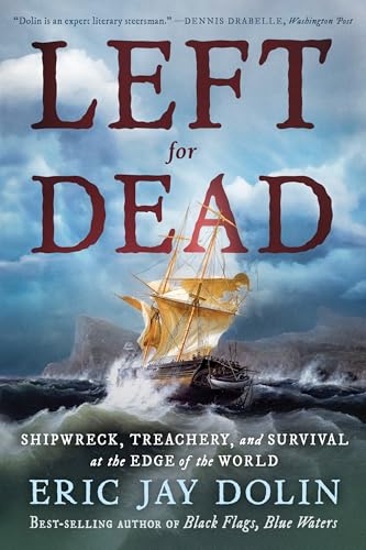 Left For Dead: Shipwreck, Treachery And Survival At The Edge Of The World