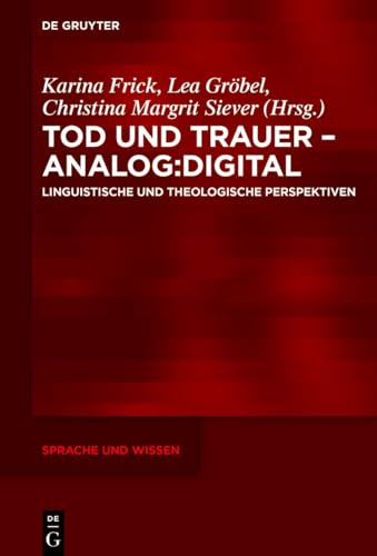 Tod Und Trauer – Analog/ Death And Grief – Analog: Digital; Linguistische Und Theologische Perspektiven/ Digital; Linguistic And Theological Perspecti