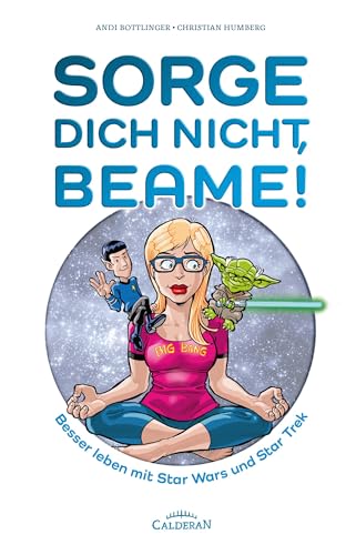 Sorge Dich Nicht, Beame!: Besser Leben Mit Star Wars Und Star Trek