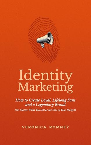 Identity Marketing: How To Create Loyal, Lifelong Fans And A Legendary Brand (No Matter What You Sell Or The Size Of Your Budget)