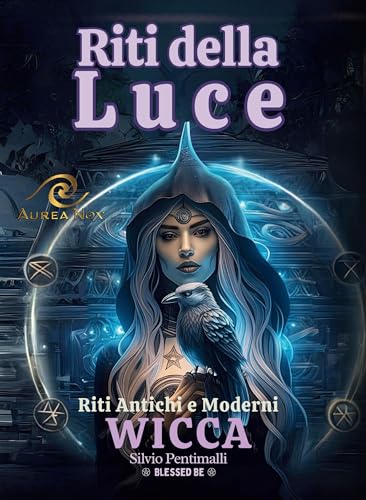 Aurea Nox Riti Della Luce - Wicca: Riti Antichi E Moderni, Prima Edizione, Libro Di Silvio Pentimalli