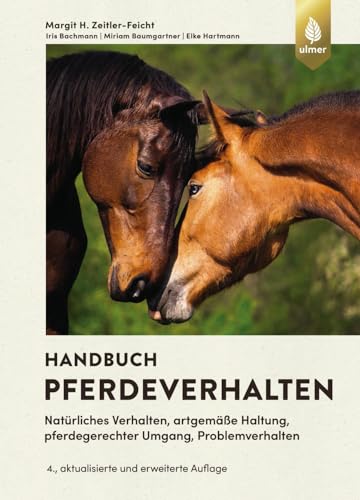 Handbuch Pferdeverhalten: Natürliches Verhalten, Artgemäße Haltung, Pferdegerechter Umgang, Problemverhalten. 4., Erweiterte Und Aktualisierte Auflage