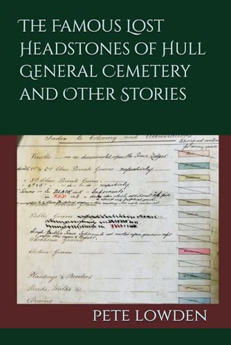 The Famous Lost Headstones Of Hull General Cemetery And Other Stories