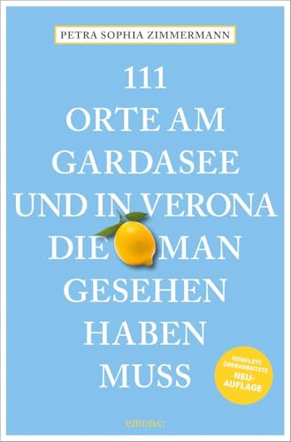 111 Orte Am Gardasee Und In Verona, Die Man Gesehen Haben Muss: Reiseführer, Komplett Überarbeitete Neuauflage