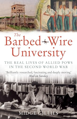 The Barbed-Wire University: The Real Lives Of Allied Prisoners Of War In The Second World War