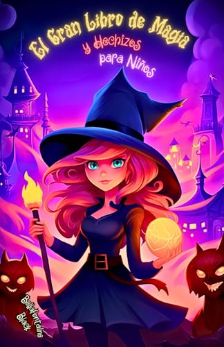 El Gran Libro De Magia Y Hechizos Para Niños: Guía Mágica De Encantos, Pociones Y Aventuras Infantiles De Brujería. Embárcate En Un Viaje Hechizado A