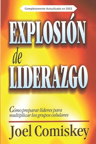 Explosión De Liderazgo: Cómo Preparar Líderes Para Multiplicar Los Grupos Celulares