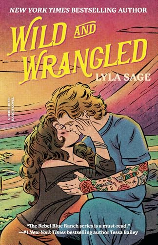 Wild And Wrangled: A Rebel Blue Ranch Novel