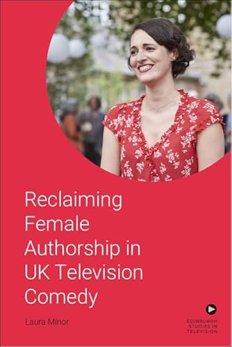 Reclaiming Female Authorship In Contemporary Uk Television Comedy