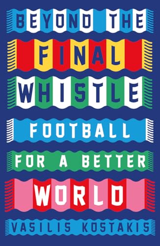 Beyond The Final Whistle: Football For A Better World