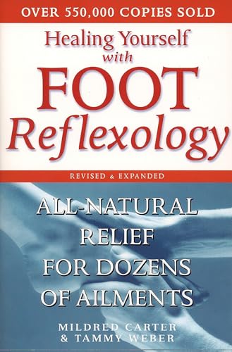 Healing Yourself With Foot Reflexology, Revised And Expanded: All-Natural Relief For Dozens Of Ailments