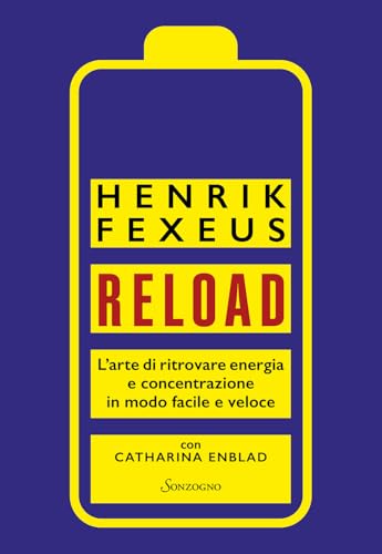 Reload. L'Arte Di Ritrovare Energia E Concentrazione In Modo Facile E Veloce
