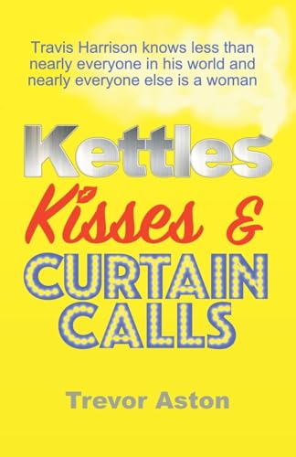 Kettles, Kisses And Curtain Calls