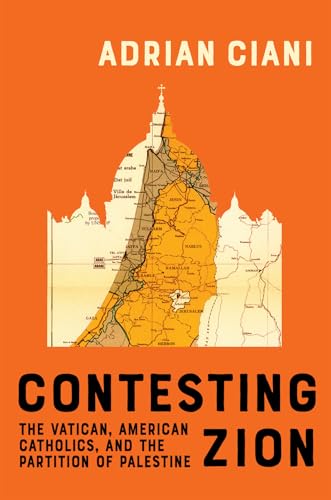 Contesting Zion: The Vatican, American Catholics, And The Partition Of Palestine (Mcgill-Queen'S Studies In The History Of Religion)