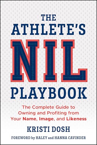 The Athlete'S Nil Playbook: The Complete Guide To Owning And Profiting From Your Name, Image And Likeness