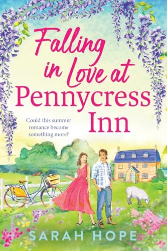 Falling In Love At Pennycress Inn: A Gorgeously Romantic And Feelgood Summer Read By Sarah Hope