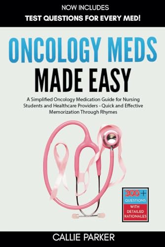 Oncology Meds Made Easy: A Simplified Oncology Medication Guide For Nursing Students And Healthcare Providers - Quick And Effective Memorization Throu