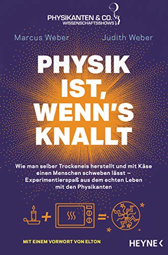 Physik Ist, Wenn'S Knallt: Wie Man Selber Trockeneis Herstellt Und Mit Käse Einen Menschen Schweben Lässt - Experimentierspaß Aus Dem Echten Leben Mit