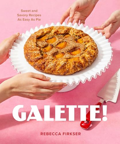 Galette!: Sweet And Savory Recipes As Easy As Pie