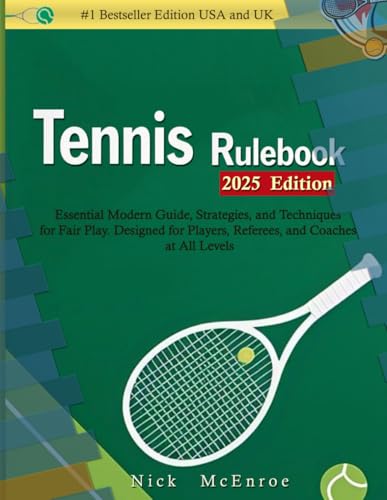 Tennis Rule Book (2025 Edition): Essential Modern Guide, Strategies, And Techniques For Fair Play. Designed For Players, Referees, And Coaches At All