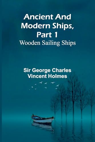 Ancient And Modern Ships, Part 1: Wooden Sailing Ships