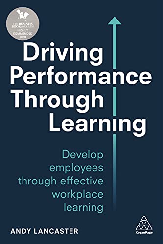 Driving Performance Through Learning: Develop Employees Through Effective Workplace Learning: Develop Employee Through Effective Workplace Learning