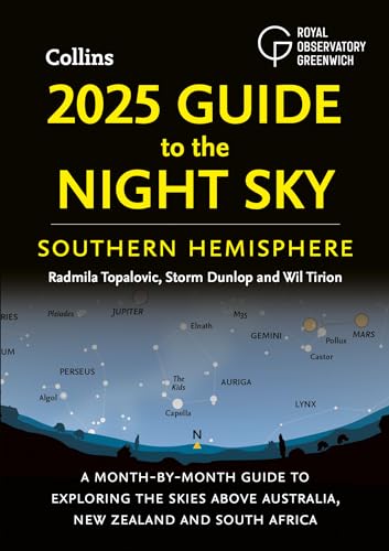 2025 Guide To The Night Sky Southern Hemisphere: A Month-By-Month Guide To Exploring The Skies Above Australia, New Zealand And South Africa