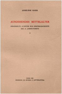 Ausgehendes Mittelalter. Band I: Gesammelte Aufsatze Zur Geistesgeschichte Des 14. Jahrhunderts: Vol. 1