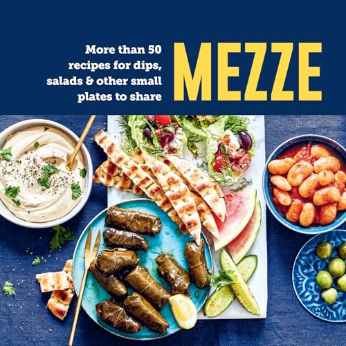 Mezze: More Than 50 Recipes For Dips, Salads & Other Small Plates To Share