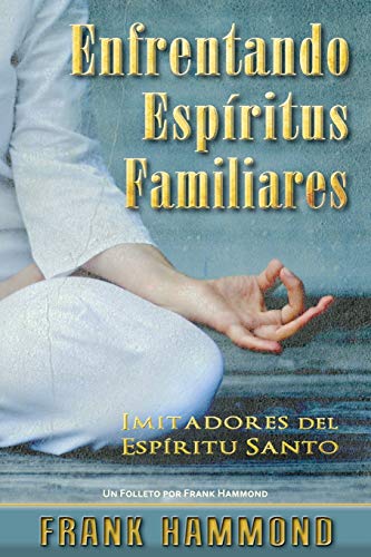 Enfrentando Espíritus Familiares: Imitadores Del Espíritu Santo: Imitadores Del Espiritu Santo