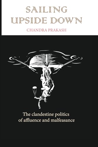 Sailing Upside Down: The Clandestine Politics Of Affluence And Malfeasance