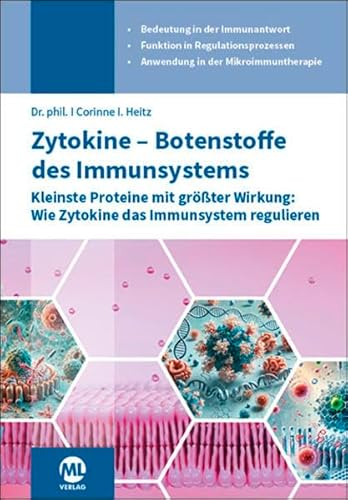 Zytokine - Botenstoffe Des Immunsystems: Kleinste Proteine Mit Größter Wirkung: Wie Zytokine Das Immunsystem Regulieren