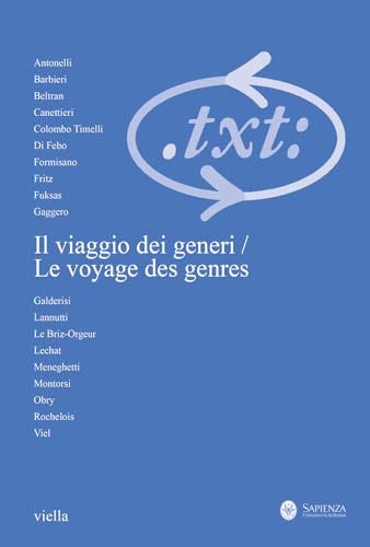 Critica Del Testo. Il Viaggio Dei Generi Contatti, Contrasti, Sviluppi. Incontro Franco-Italiano-Le Voyage Des Genres Contacts, Contrastes, Développem