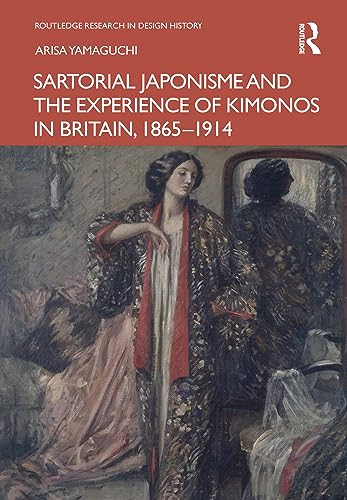 Sartorial Japonisme And The Experience Of Kimonos In Britain, 1865-1914