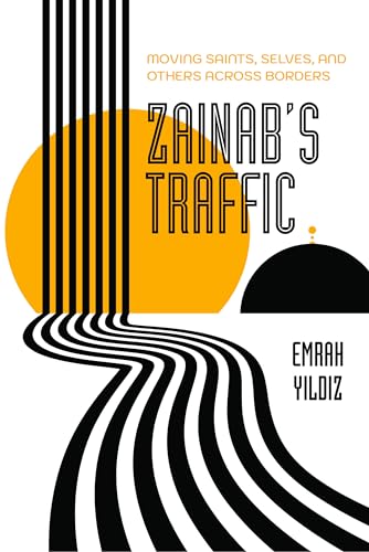 Zainab’S Traffic: Moving Saints, Selves, And Others Across Borders: 16