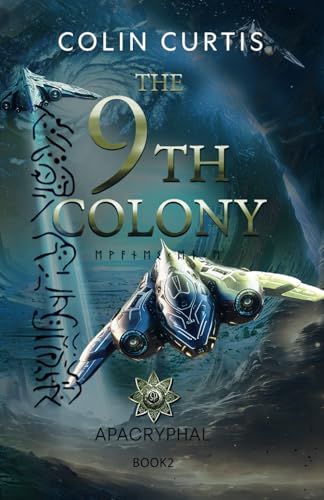 The 9Th Colony - Apacryphal: Can A Human-Alien Hybrid Help Secure Unity And Redemption For Humanity?