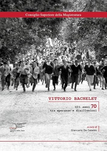 Vittorio Bachelet. Gli Anni 70 Tra Speranze E Disillusioni