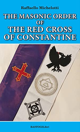 The Masonic Order Of The Red Cross Of Constantine