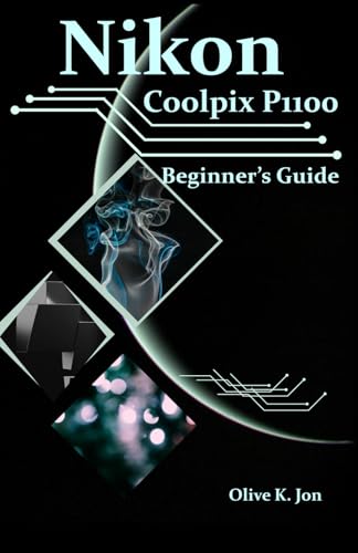 Nikon Coolpix P1100 Beginner’S Guide: A Step-By-Step Manual With Expert Tips, Screenshots For Setup, And Tricks For Stunning Photos And Videos
