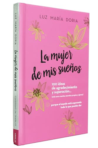 La Mujer De Mis Sueños. 100 Ideas De Agradecimiento Y Superación / The Woman Of My Dreams: 100 Notions Of Gratitude And Self-Improvement: Cuaderno De 