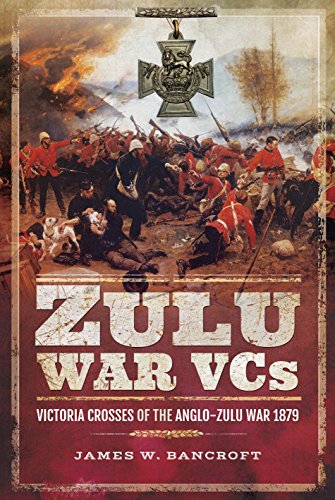 Zulu War Vcs: Victoria Crosses Of The Anglo-Zulu War 1879
