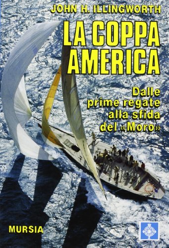 La Coppa America. Dalle Prime Regate Alla Sfida Del «Moro»